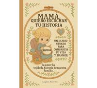 Mamá, Quiero Escuchar Tu Historia: Un Diario Guiado Para Compartir Su Vida Y Su Amor