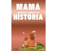 Mamá quiero saber tu historia: Un detalle único para la madre: un libro que le invita a rememorar su vida, a guardar los instantes que la han marcado ... escrita su historia para que perdure siempre.