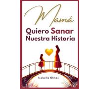 Mamá Quiero Sanar Nuestra Historia: Trasciende el "mama yo quiero escuchar tu historia" y ve al siguiente paso “quiero sanar nuestra historia”. Un ... elegir diferente y renovar tu relación