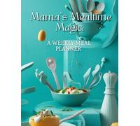 Mama’s Mealtime Magic: A Weekly Meal Planner