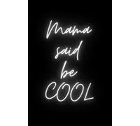 Mama Said Be Cool Notebook: Inspirational Journal for Girls, Women, Boys & Men