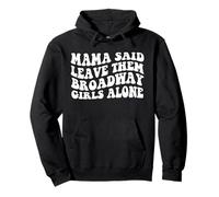 Mama Said to Leave Them Broadway Girls Alone Sweat à Capuche