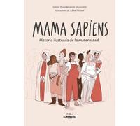 Mama Sapiens: Historia ilustrada de la maternidad