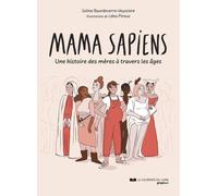 Mama sapiens - Une histoire des mères à travers les âges - Soline Bourdeverre-Veyssiere - Courrier du livre graphic - broché - Bande dessinée