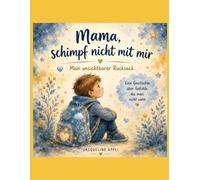 Mama, schimpf nicht mit mir: Der unsichtbare Rucksack