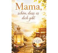Mama, schön, dass es dich gibt - Ein liebevolles Geschenkbuch voller Dankbarkeit, Wertschätzung und Herzensbotschaften für die wichtigste Frau im Leben