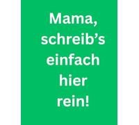 Mama, schreib’s einfach hier rein!: Großdruck-Notizbuch für den Alltag - mit Platz für alles, was Mama wissen muss.