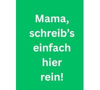 Mama, schreib’s einfach hier rein!: Großdruck-Notizbuch für den Alltag - mit Platz für alles, was Mama wissen muss.