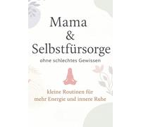 Mama & Selbstfürsorge: ohne schlechtes Gewissen - kleine Routinen für mehr Energie und innere Ruhe