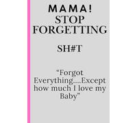 Mama Stop forgetting Sh#t: "Forgot everything.... Except how much I love my baby"