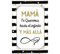 Mama Te Queremos Hasta El Infinito Y Más Allá: Hermoso Regalo Feliz Dia De La Madre , Diario, Cuaderno De Notas, Recetas, Apuntes O Agenda , Regalos Originales Para Mujer