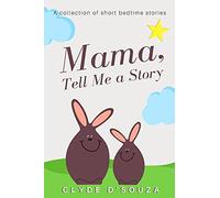Mama, Tell Me A Story: A Collection Of Short Bedtime Stories