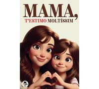 Mama, Testimo Moltíssim: Un Llibre Especial Sobre L'amor I L'afecte Entre Una Filla I La Seva Mare