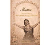 Mama: The Life and Legacy of Betty Maud Vaughn Mitchell