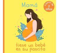 Mamá tiene un bebé en su pancita: A Partir De 2 Años - Ideal para los más pequeños que se van a convertir en hermano o hermana mayor - Palabras Simples