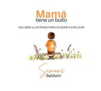 Mamá tiene un bulto: UN LIBRO ILUSTRADO PARA AYUDAR A EXPLICAR