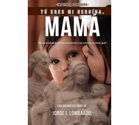 Mamá, tú eres mi heroína.: Porque tu sabiduría no tiene comparación y tus consuelos no tienen igual.