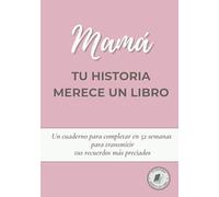 Mamá, tu historia merece un libro: Diario para completar en 52 semanas y compartir tu vida y recuerdos. Un regalo perfecto para el Día de la Madre, cumpleaños o Navidad