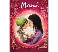 Mamá: Un libro perfecto para regalar y celebrar la alegría de ser madre