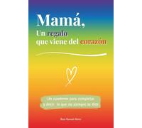 Mamá, un regalo que viene del corazón: Un libro a color para completar y regalar un detalle único - Idea perfecta para cumpleaños, Navidad o un momento especial