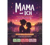 Mama und ich - Das Mutter-Tochter-Tagebuch, das von zwei Personen ausgefüllt werden soll: Unser gemeinsames Tagebuch mit Fragen, Spielen, Aktivitäten ... und Tochter, für Mädchen von 7 bis 12 Jahren.