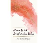 Mama und Ich Zwischen den Zeilen - Das Schreibbuch nur für euch zwei: Das perfekte Geschenk für Mama und Kind - gemeinsam schreiben, erinnern, verbinden