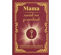 Mama, vertel me je verhaal: Een invulboek om herinneringen te bewaren, waarden door te geven en de familiebanden te versterken