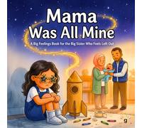 Mama Was All Mine - A Big Feelings Book for the Big Sister Who Feels Left Out: A warm SEL story about big feelings, sibling adjustment, and ... bigger, not smaller, for children ages 3-8