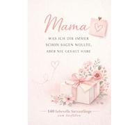 Mama - Was ich dir schon immer sagen wollte, aber nie gesagt habe: Liebe, Dankbarkeit und gemeinsame Erinnerungen. Ein Ausfüllbuch zum Muttertag.