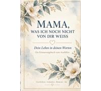 MAMA, WAS ICH NOCH NICHT VON DIR WEISS: Geschenkbuch Ein besonderes Geschenk für Mama - zum Geburtstag, zu Weihnachten, zum Muttertag Erinnerungsbuch ... die man nicht erst irgendwann stellen sollte.