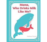Mama, Who Drinks Milk Like Me? (A Children's Book About Breastfeeding)