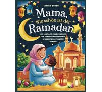 Mama, wie schön ist der Ramadan: Ein lustiges Malbuch über die Traditionen und den Spaß des Fastens für Kinder