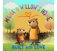MAMA & WILLOW'S HOME BUILT with LOVE: Mama Beaver and the Big Build - A Story of Teamwork & Togetherness