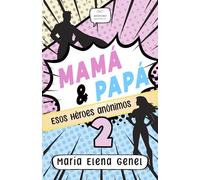 Mamá y papá: Esos héroes anónimos, Vol. II