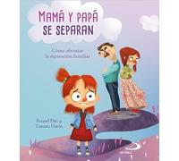 Mamá y Papá se separan: Cómo afrontar la separación familiar