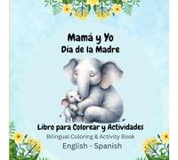 Mamá y Yo, Día de la Madre Libro para Colorear y Actividades: Bilingual Coloring & Activity Book English - Spanish