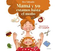 Mamá y yo estamos hasta el moño / Mom and I Are Up to Here