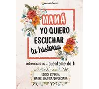 Mamá, yo quiero escuchar tu historia. Entre nosotros... Cuéntame de ti: Más de 200 preguntas para descubrir tu historia y compartirla- Edición Especial para madres solteras o separadas
