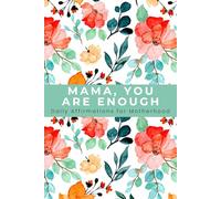 MAMA, YOU ARE ENOUGH: Daily Affirmations for Motherhood