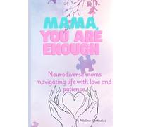 Mama, You Are Enough: neurodiverse moms navigating life with love and patience.