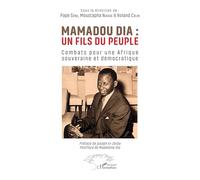 Mamadou Dia : un fils du peuple: Combats pour une Afrique souveraine et démocratique
