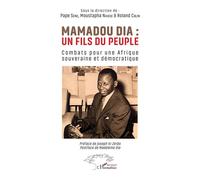 Mamadou Dia : un fils du peuple Combats pour une Afrique souveraine et démocratique - Pape Sène - L'harmattan - broché - Essai