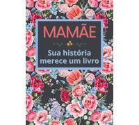 Mamãe, sua história merece um livro: Álbum de memórias para completar em 52 semanas - Presente ideal para Natal, aniversário e Dia das Mães