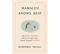 Mamaleh Knows Best: What Jewish Mothers Do to Raise Successful, Creative, Empathetic, Independent Children - [Version Originale] Marjorie Ingall (Auteur)