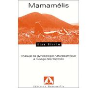 Mamamélis : Manuel de gynécologie naturopathique à l'usage des femmes