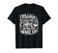 Maman a besoin de son café avant que les enfants ne se réveillent T-Shirt