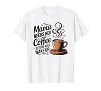 Maman a besoin de son café avant que les enfants ne se réveillent T-Shirt