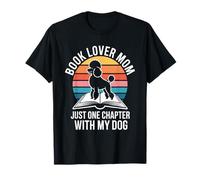 Maman Amoureuse des Livres, Juste Un chapitre de Plus avec Mon Chien T-Shirt