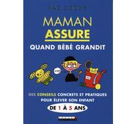 Maman assure quand bébé grandit: Des conseils concrets et pratiques pour élever son enfant de 1 à 5 ans