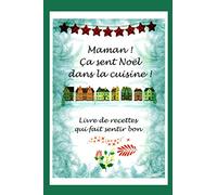 Maman ! Ça sent Noël dans la cuisine ! Livre de recettes qui fait sentir bon !: Livre de recettes à completer: Carnet pour 100 recettes de desserts pour Noël - 15.24x22.86 (6"x9")
